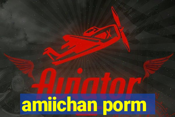 amiichan porm